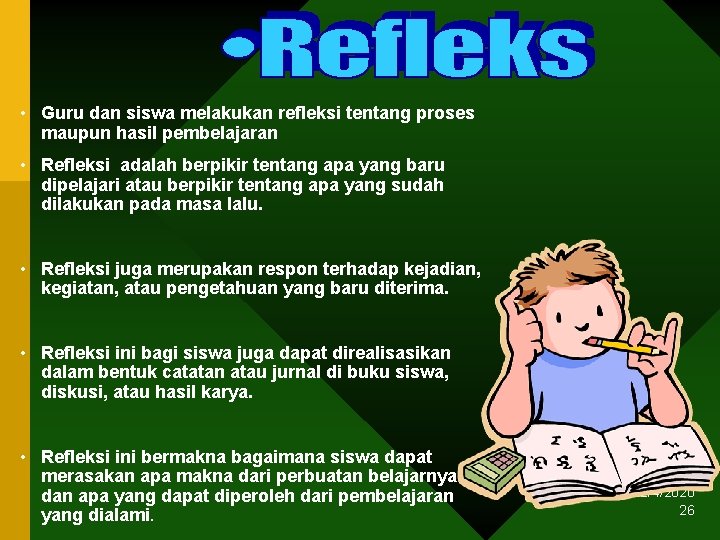  • Guru dan siswa melakukan refleksi tentang proses maupun hasil pembelajaran • Refleksi