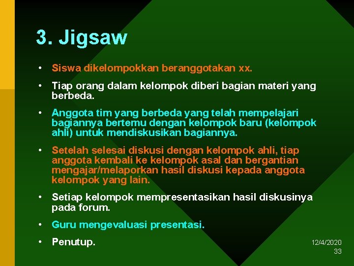 3. Jigsaw • Siswa dikelompokkan beranggotakan xx. • Tiap orang dalam kelompok diberi bagian