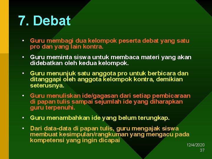 7. Debat • Guru membagi dua kelompok peserta debat yang satu pro dan yang