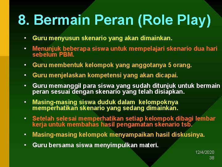 8. Bermain Peran (Role Play) • Guru menyusun skenario yang akan dimainkan. • Menunjuk