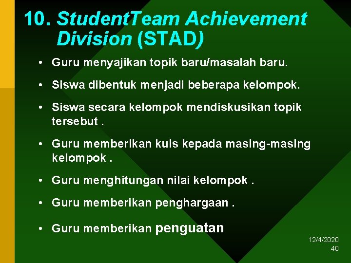 10. Student. Team Achievement Division (STAD) • Guru menyajikan topik baru/masalah baru. • Siswa