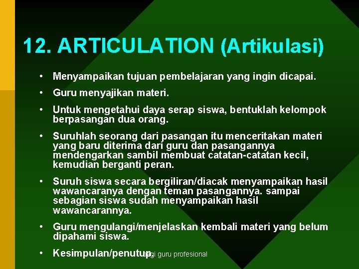 12. ARTICULATION (Artikulasi) • Menyampaikan tujuan pembelajaran yang ingin dicapai. • Guru menyajikan materi.