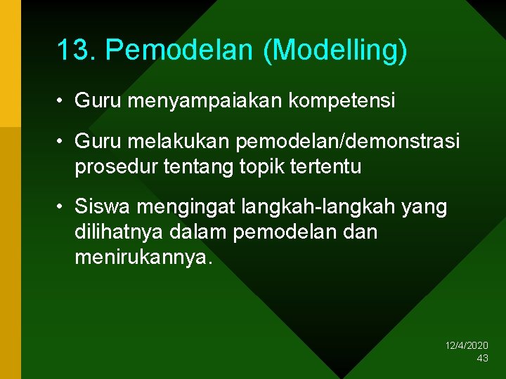 13. Pemodelan (Modelling) • Guru menyampaiakan kompetensi • Guru melakukan pemodelan/demonstrasi prosedur tentang topik