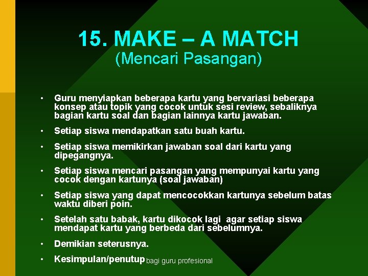 15. MAKE – A MATCH (Mencari Pasangan) • Guru menyiapkan beberapa kartu yang bervariasi