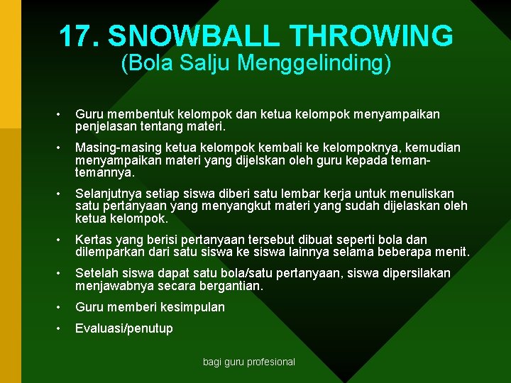 17. SNOWBALL THROWING (Bola Salju Menggelinding) • Guru membentuk kelompok dan ketua kelompok menyampaikan