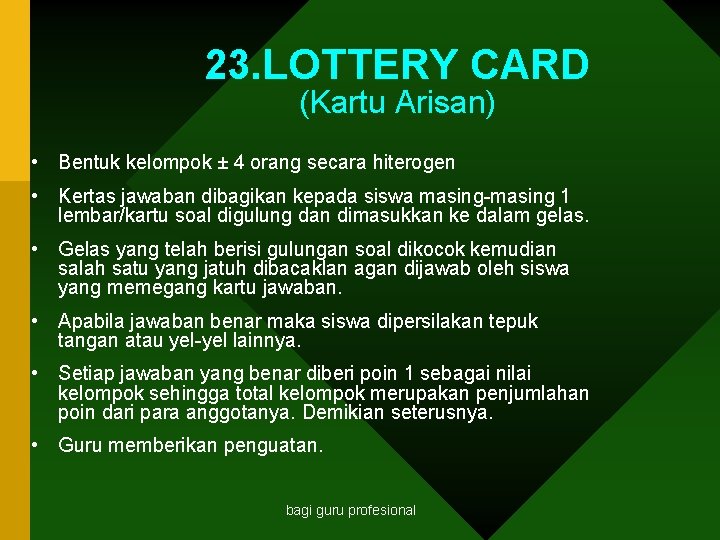 23. LOTTERY CARD (Kartu Arisan) • Bentuk kelompok ± 4 orang secara hiterogen •