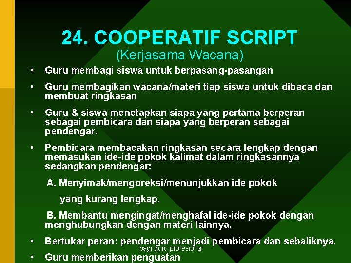 24. COOPERATIF SCRIPT (Kerjasama Wacana) • Guru membagi siswa untuk berpasangan • Guru membagikan