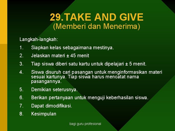 29. TAKE AND GIVE (Memberi dan Menerima) Langkah-langkah: 1. Siapkan kelas sebagaimana mestinya. 2.