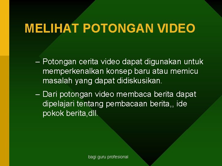 MELIHAT POTONGAN VIDEO – Potongan cerita video dapat digunakan untuk memperkenalkan konsep baru atau