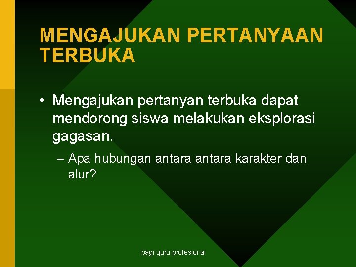 MENGAJUKAN PERTANYAAN TERBUKA • Mengajukan pertanyan terbuka dapat mendorong siswa melakukan eksplorasi gagasan. –