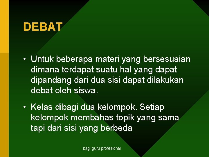 DEBAT • Untuk beberapa materi yang bersesuaian dimana terdapat suatu hal yang dapat dipandang