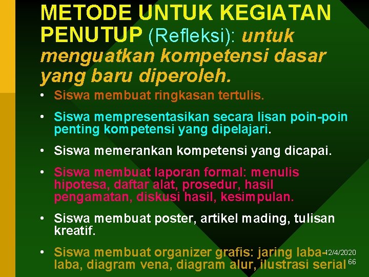 METODE UNTUK KEGIATAN PENUTUP (Refleksi): untuk menguatkan kompetensi dasar yang baru diperoleh. • Siswa