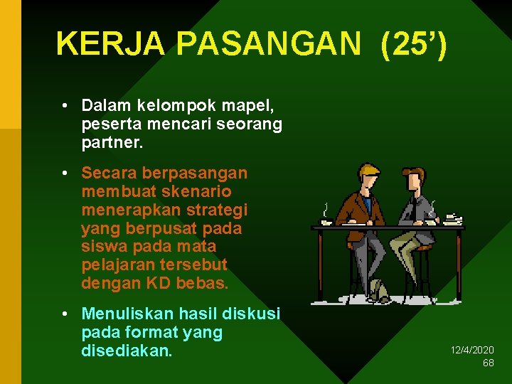 KERJA PASANGAN (25’) • Dalam kelompok mapel, peserta mencari seorang partner. • Secara berpasangan