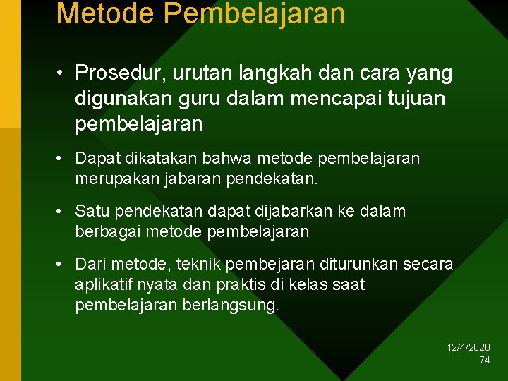 Metode Pembelajaran • Prosedur, urutan langkah dan cara yang digunakan guru dalam mencapai tujuan