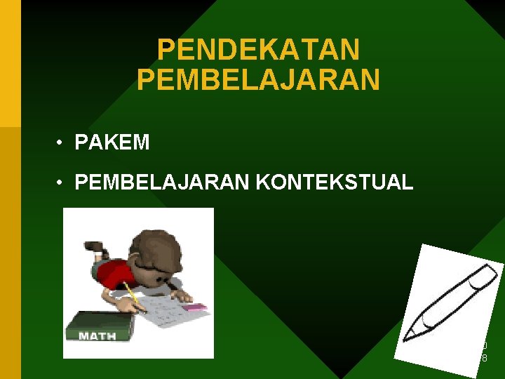 PENDEKATAN PEMBELAJARAN • PAKEM • PEMBELAJARAN KONTEKSTUAL 12/4/2020 8 