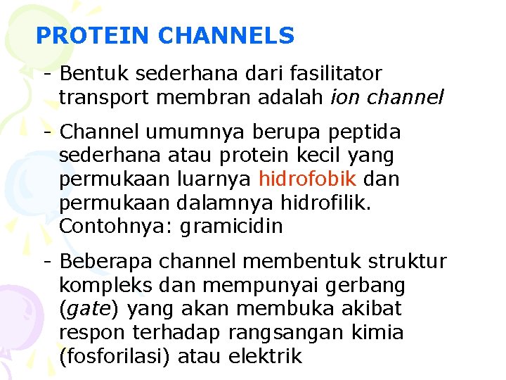 PROTEIN CHANNELS - Bentuk sederhana dari fasilitator transport membran adalah ion channel - Channel