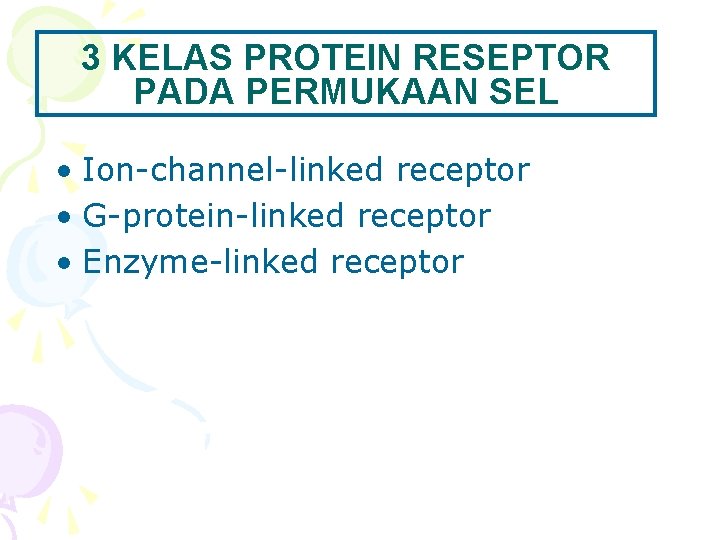 3 KELAS PROTEIN RESEPTOR PADA PERMUKAAN SEL • Ion-channel-linked receptor • G-protein-linked receptor •
