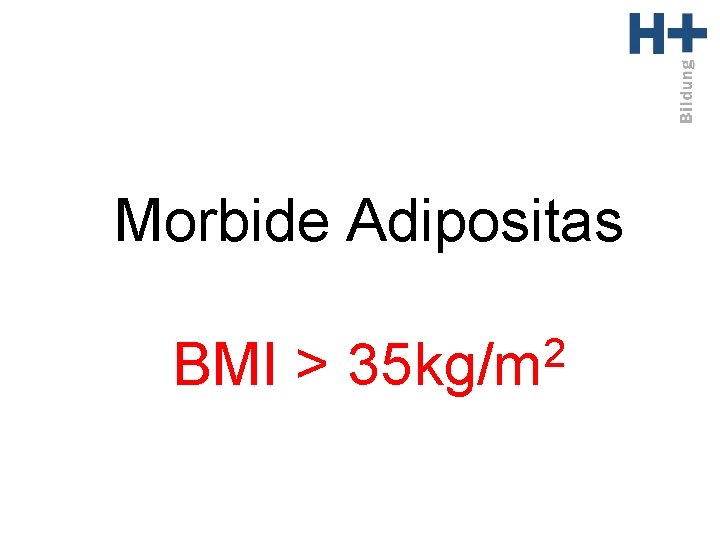 Morbide Adipositas BMI > 2 35 kg/m 