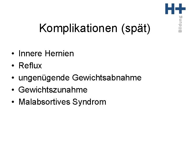 Komplikationen (spät) • • • Innere Hernien Reflux ungenügende Gewichtsabnahme Gewichtszunahme Malabsortives Syndrom 