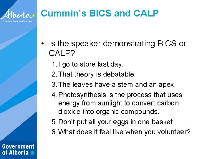 Cummin’s BICS and CALP • Is the speaker demonstrating BICS or CALP? 1. I