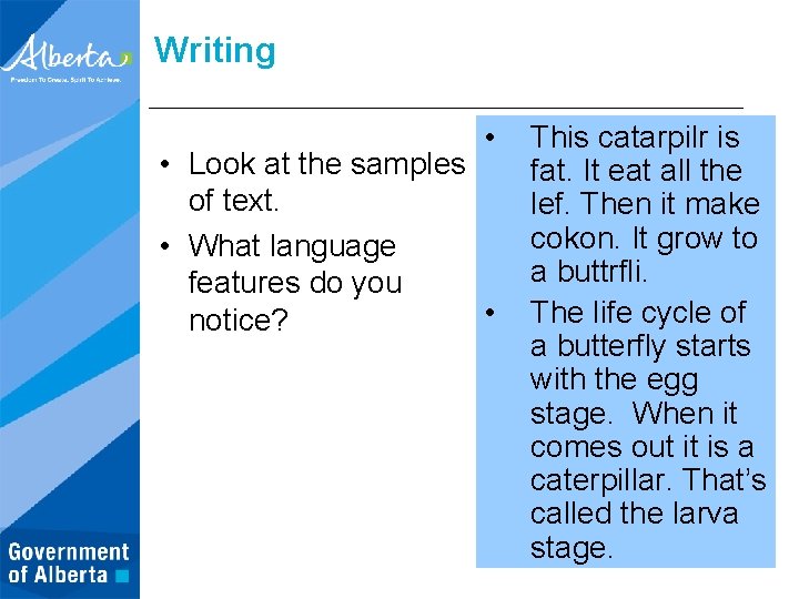 Writing • • Look at the samples of text. • What language features do