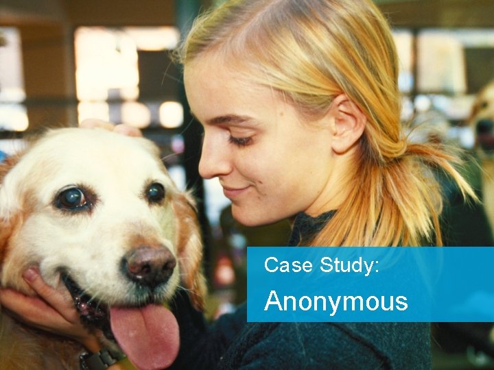 Case Study: Anonymous 