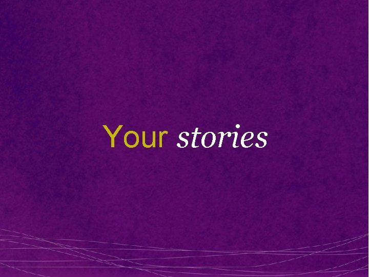 Your stories 