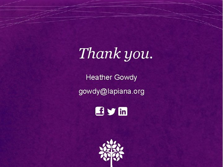 Thank you. Heather Gowdy gowdy@lapiana. org 