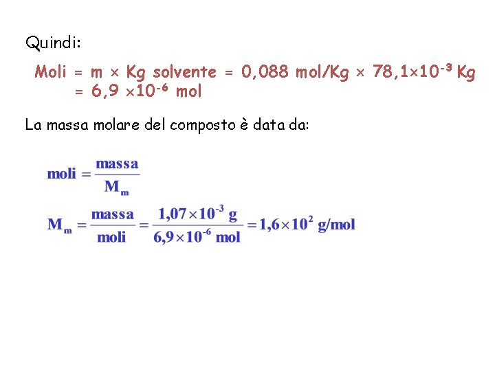 Quindi: Moli = m Kg solvente = 0, 088 mol/Kg 78, 1 10 -3