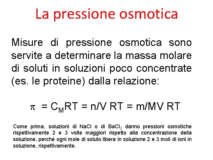 La pressione osmotica Misure di pressione osmotica sono servite a determinare la massa molare