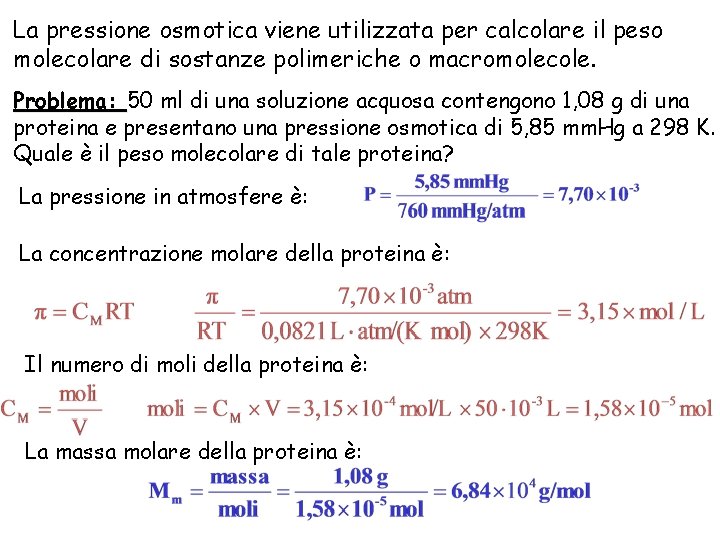 La pressione osmotica viene utilizzata per calcolare il peso molecolare di sostanze polimeriche o