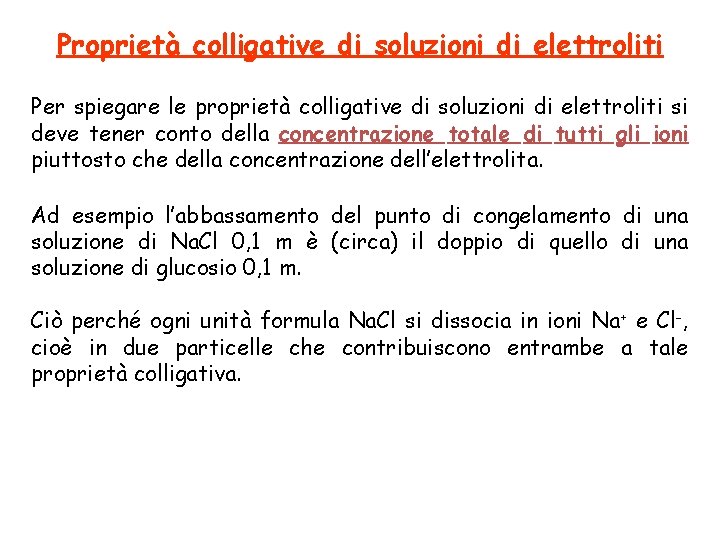Proprietà colligative di soluzioni di elettroliti Per spiegare le proprietà colligative di soluzioni di