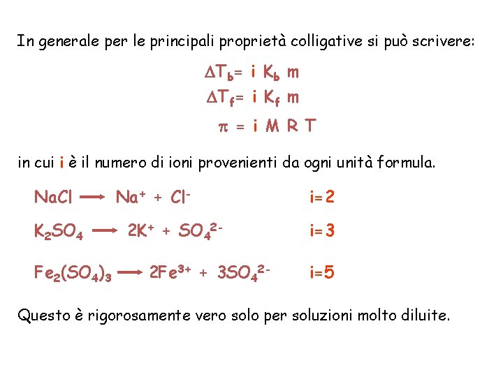 In generale per le principali proprietà colligative si può scrivere: Tb= i Kb m