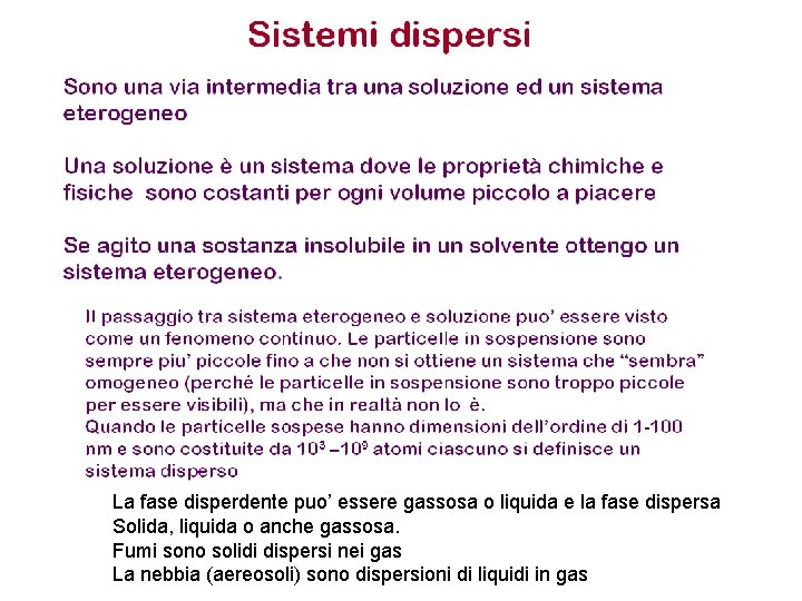 La fase disperdente puo’ essere gassosa o liquida e la fase dispersa Solida, liquida