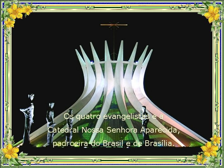 Os quatro evangelistas e a Catedral Nossa Senhora Aparecida, padroeira do Brasil e de