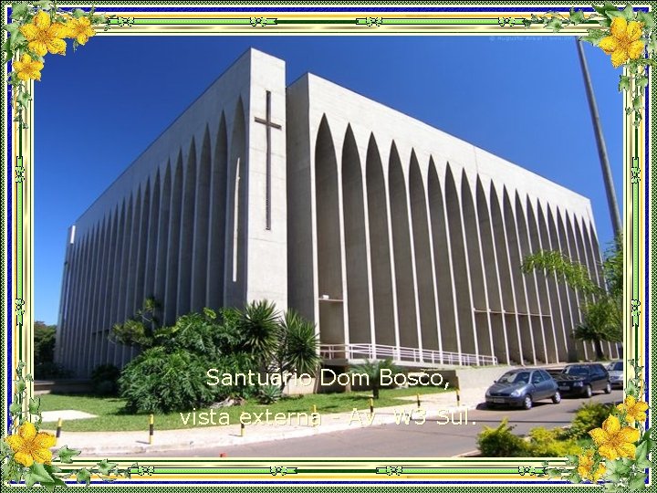 Santuário Dom Bosco, vista externa - Av. W 3 Sul. 