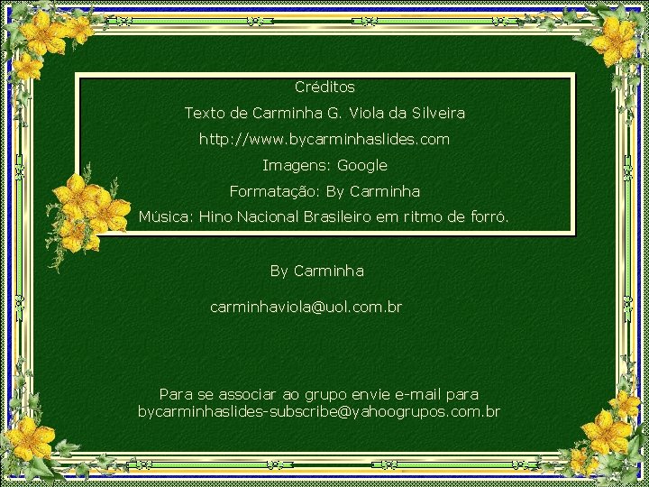 Créditos Texto de Carminha G. Viola da Silveira http: //www. bycarminhaslides. com Imagens: Google
