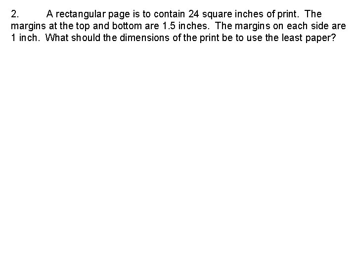 2. A rectangular page is to contain 24 square inches of print. The margins