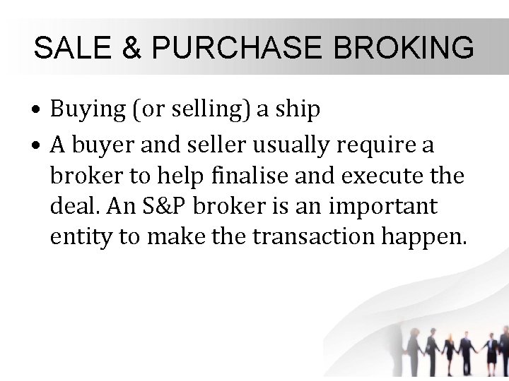 SALE & PURCHASE BROKING • Buying (or selling) a ship • A buyer and