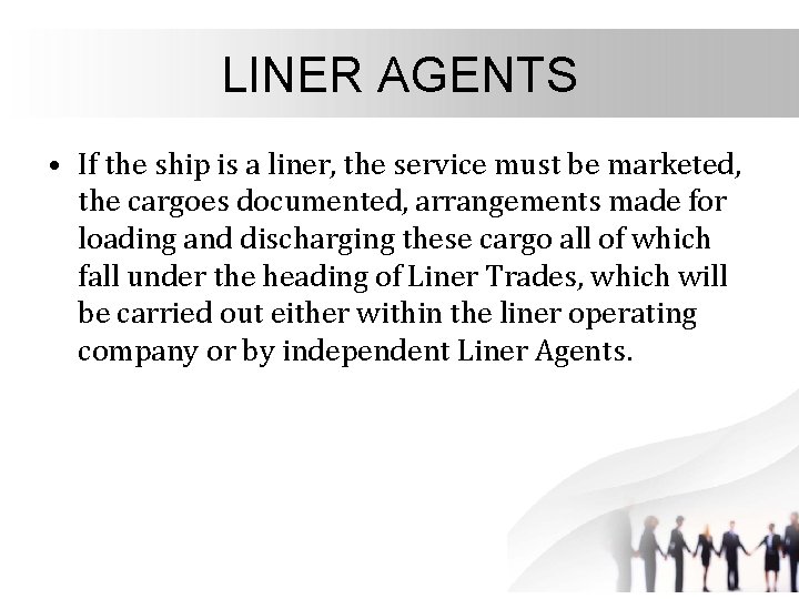 LINER AGENTS • If the ship is a liner, the service must be marketed,