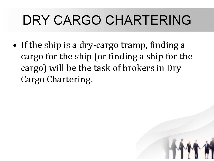 DRY CARGO CHARTERING • If the ship is a dry-cargo tramp, finding a cargo