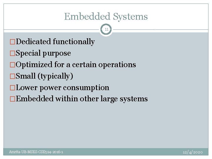 Embedded Systems 11 �Dedicated functionally �Special purpose �Optimized for a certain operations �Small (typically)