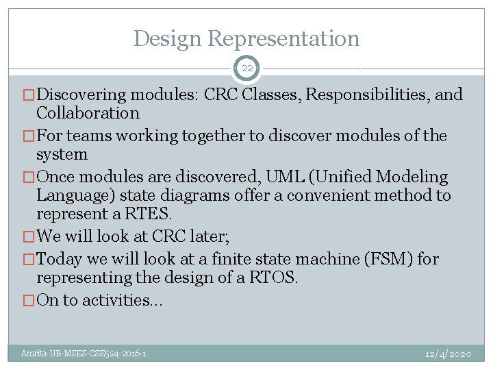 Design Representation 22 �Discovering modules: CRC Classes, Responsibilities, and Collaboration �For teams working together