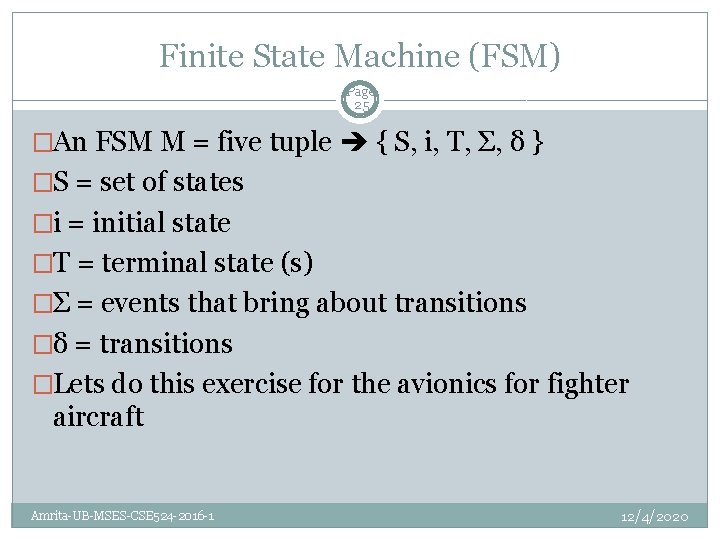 Finite State Machine (FSM) Page 25 �An FSM M = five tuple { S,