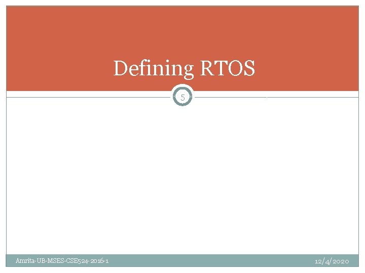 Defining RTOS 5 Amrita-UB-MSES-CSE 524 -2016 -1 12/4/2020 