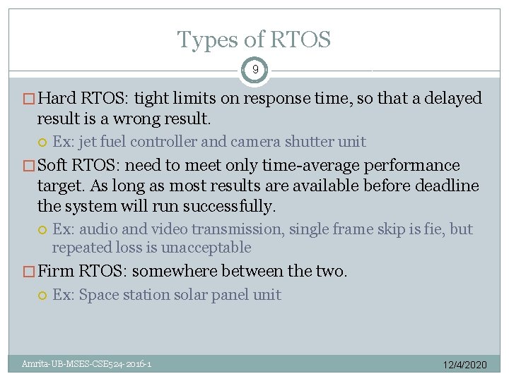 Types of RTOS 9 � Hard RTOS: tight limits on response time, so that