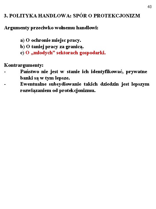 40 3. POLITYKA HANDLOWA: SPÓR O PROTEKCJONIZM Argumenty przeciwko wolnemu handlowi: a) O ochronie