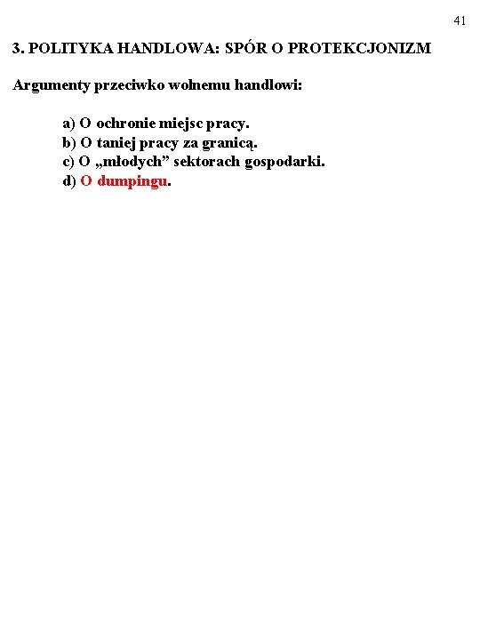 41 3. POLITYKA HANDLOWA: SPÓR O PROTEKCJONIZM Argumenty przeciwko wolnemu handlowi: a) O ochronie