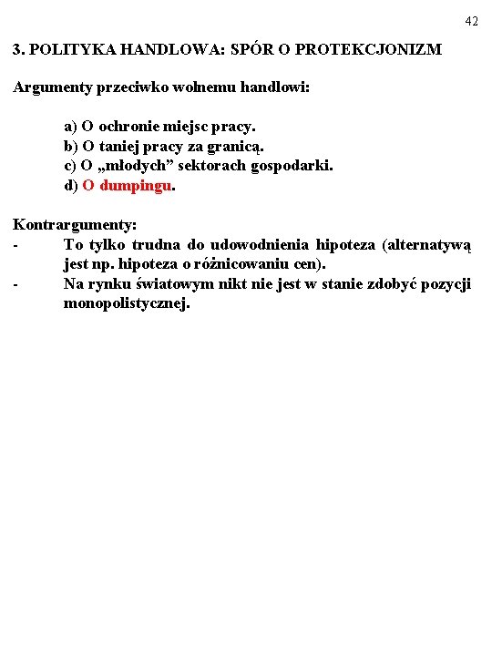 42 3. POLITYKA HANDLOWA: SPÓR O PROTEKCJONIZM Argumenty przeciwko wolnemu handlowi: a) O ochronie