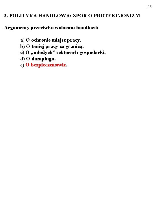 43 3. POLITYKA HANDLOWA: SPÓR O PROTEKCJONIZM Argumenty przeciwko wolnemu handlowi: a) O ochronie